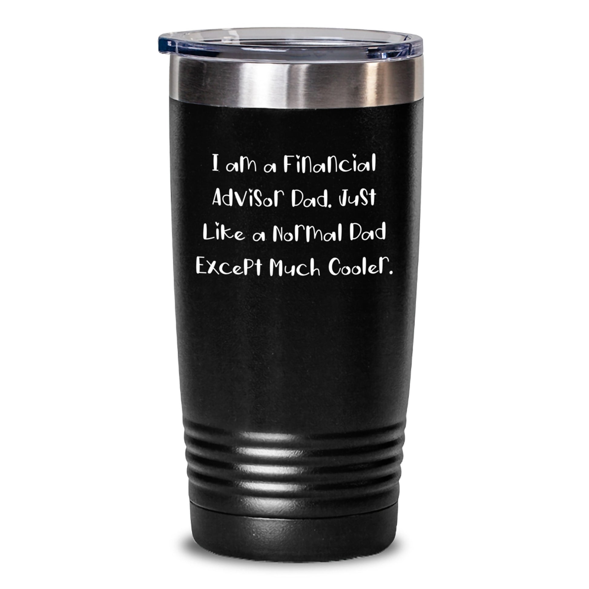 Funny Financial Advisor Gifts - I Am A Financial Advisor Dad Tumbler, Birthday Unique Presents for Men from Dad, 20oz or 30oz Vacuum Insulated Stainless Steel Tumbler - Main