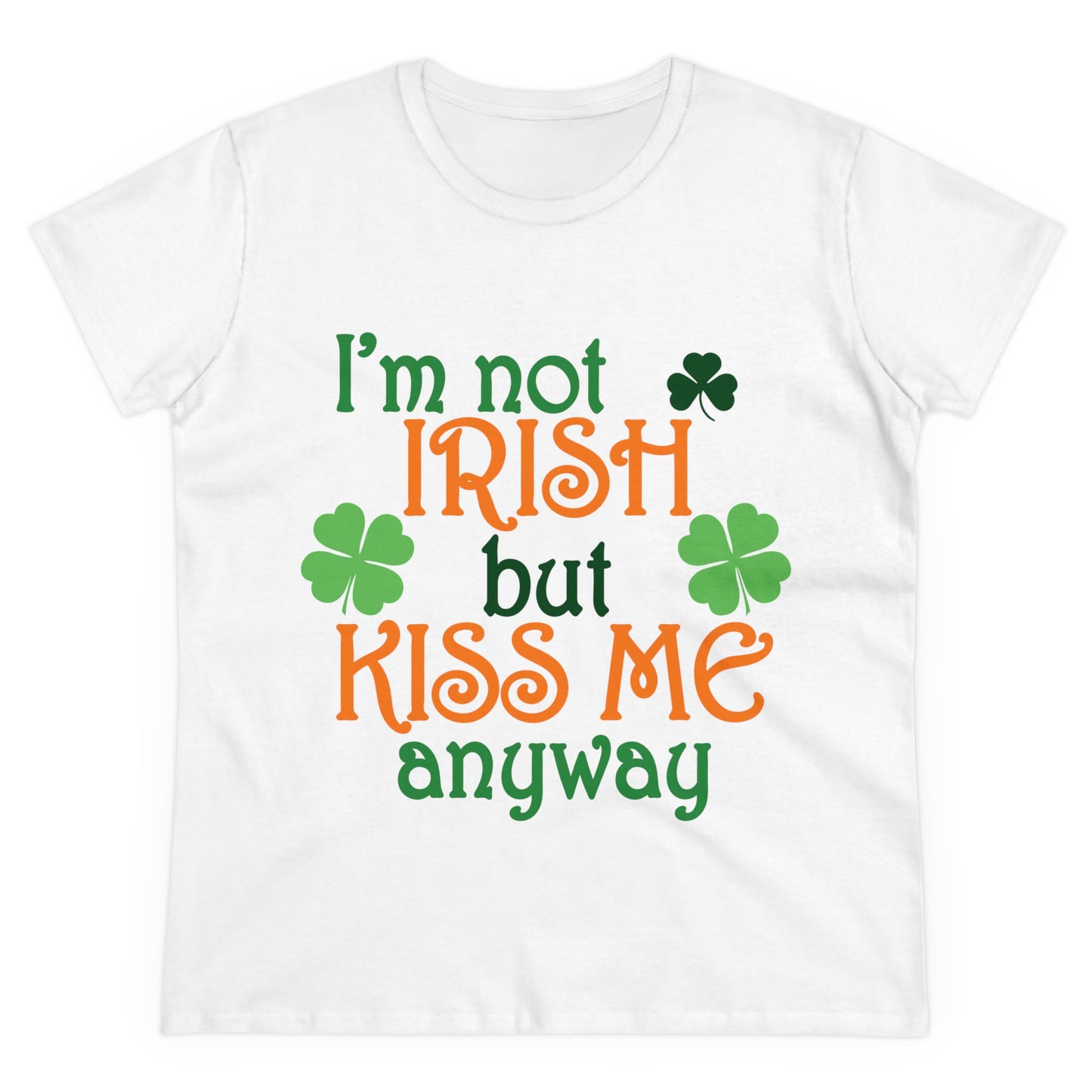 I'm Not Irish But Kiss Me Anyway St. Patrick's Day Women's Tee