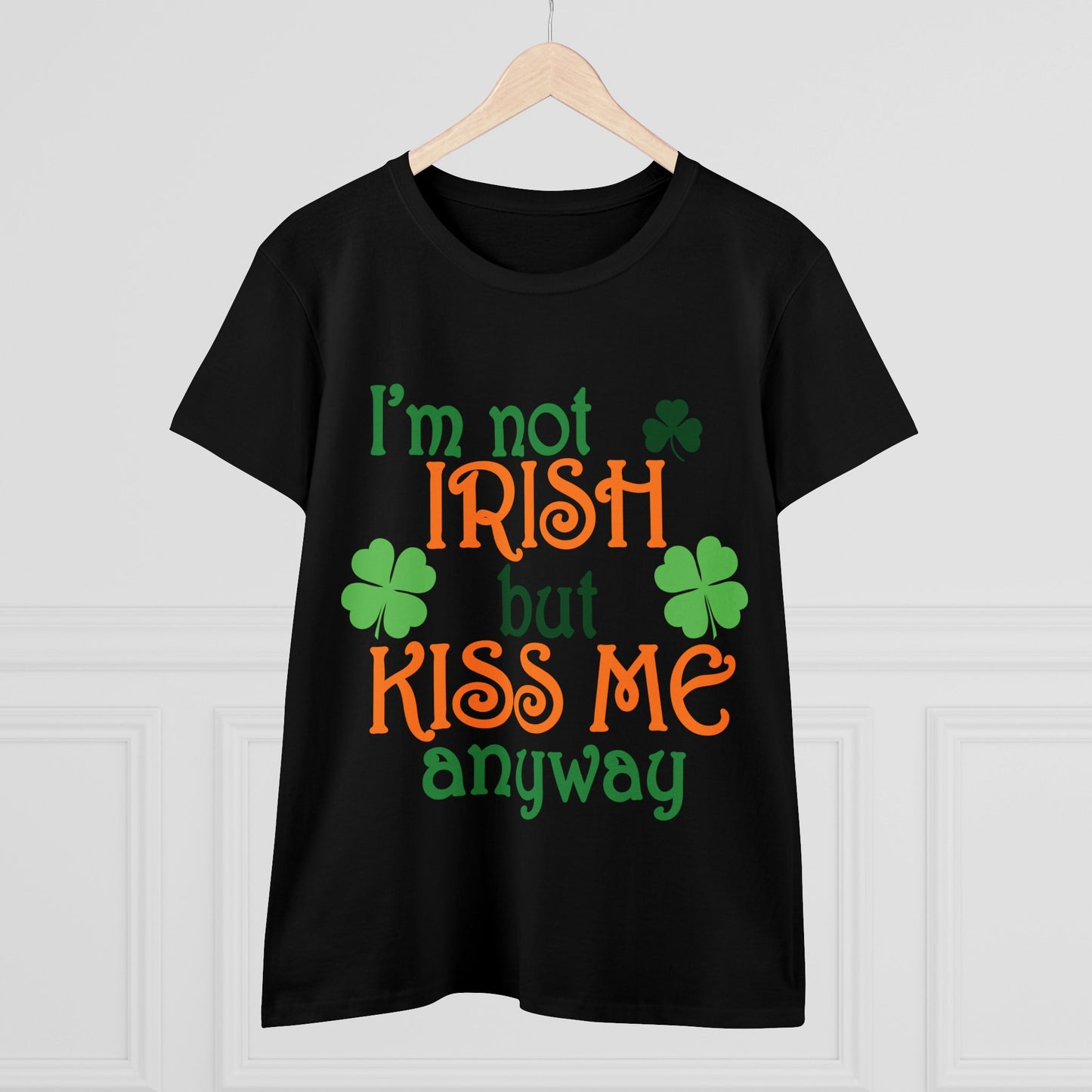 I'm Not Irish But Kiss Me Anyway St. Patrick's Day Women's Tee