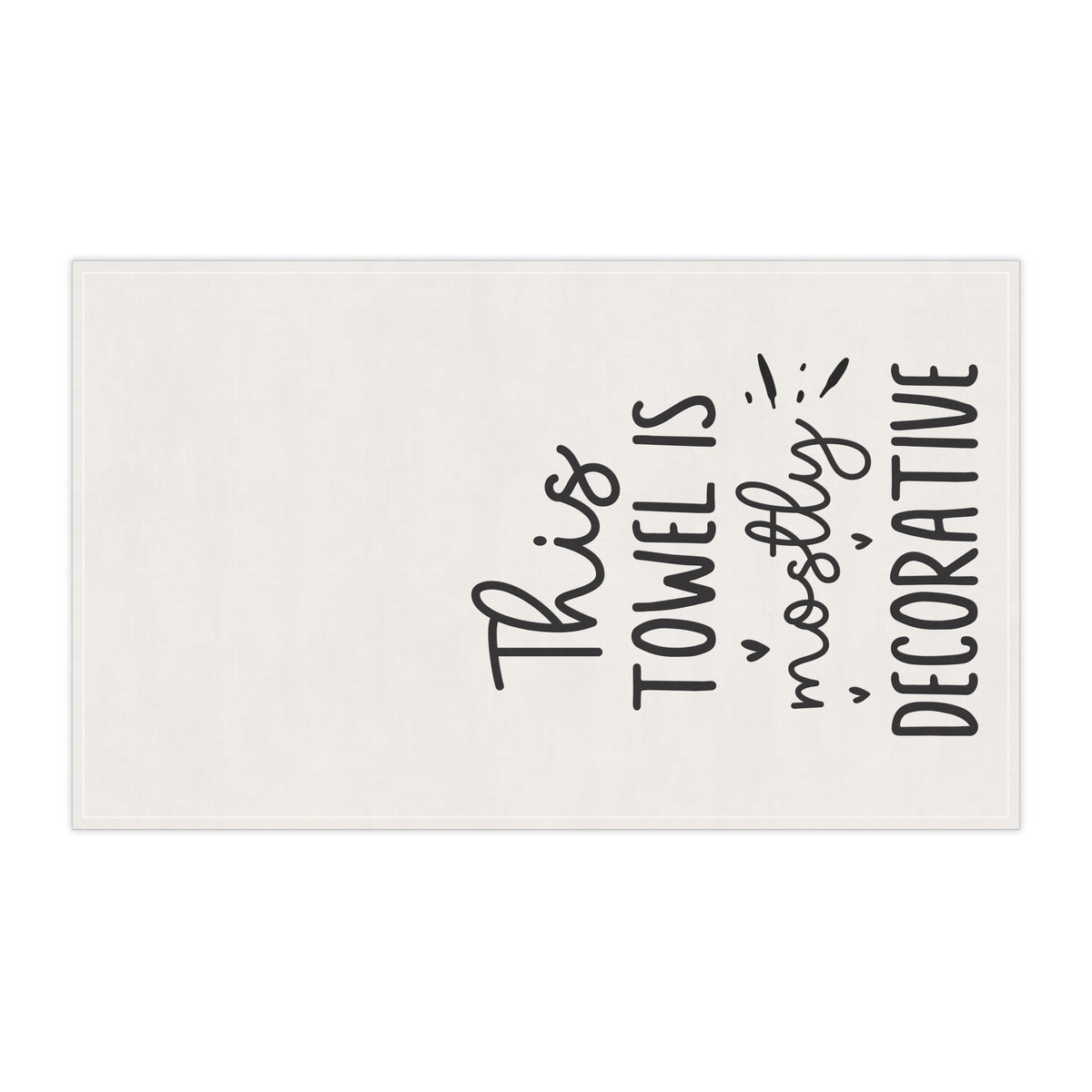 Decorative Kitchen Tea Towel — "This Towel Is Mostly Decorative" Cotton Blend