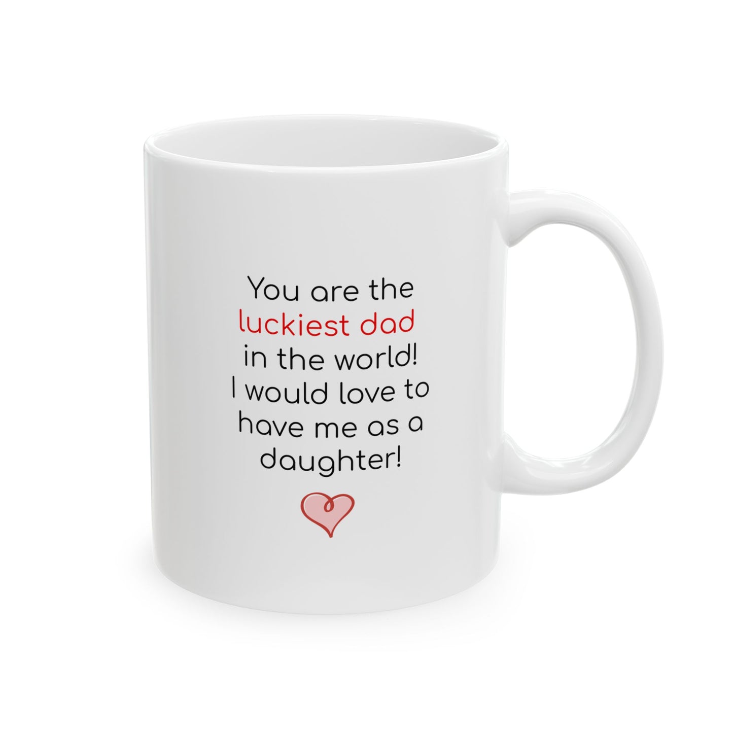 Luckiest Dad in the World Ceramic Mug 11 oz, 15 oz mug