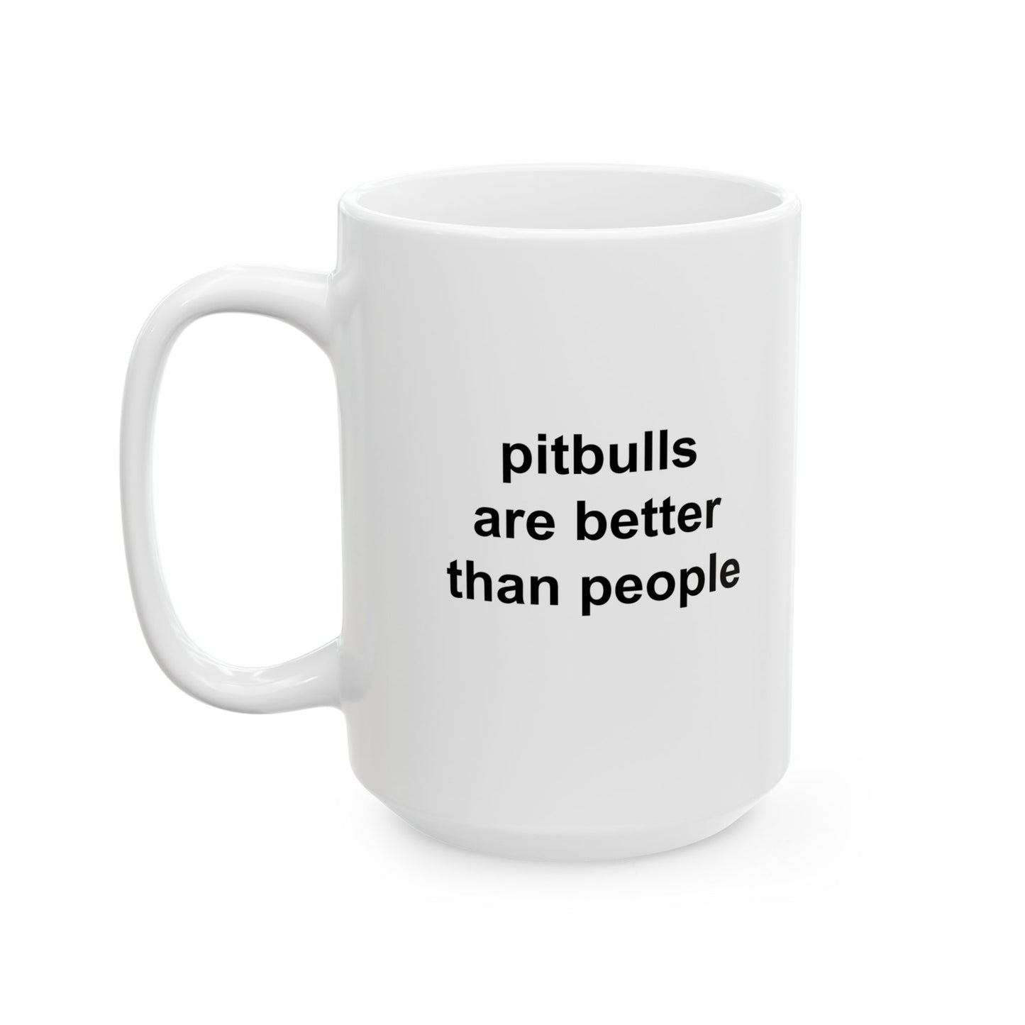Pitbulls Are Better Than People Ceramic Mug (11oz, 15oz)