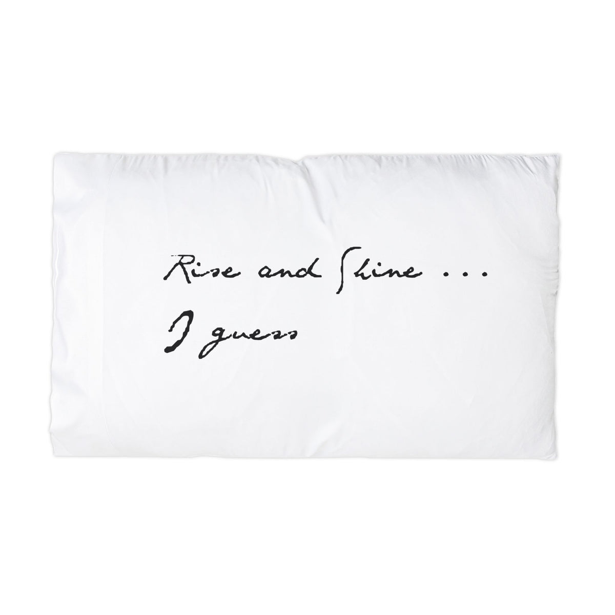 Rise and Shine I Guess Microfiber Pillowcase | Handwritten Quote Pillowcase