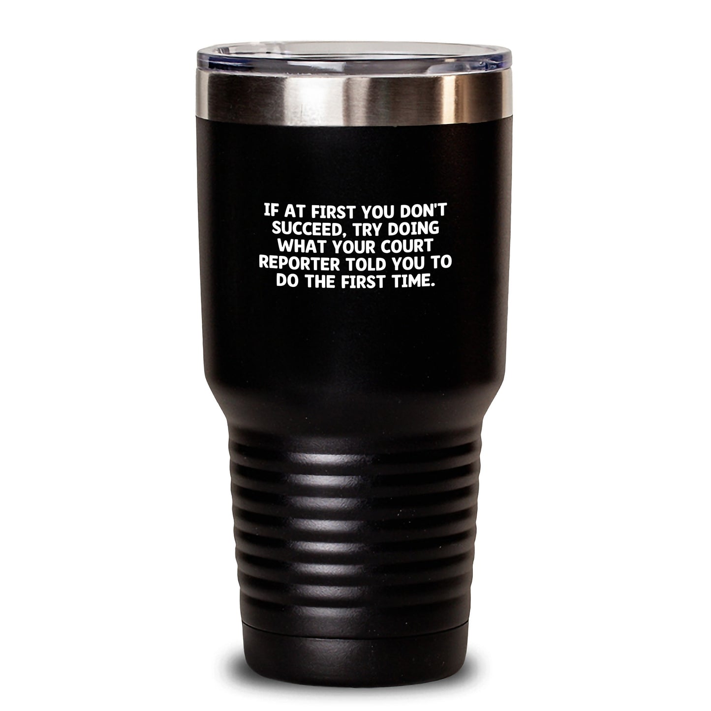 Funny Court Reporter Gifts from Friends Birthday Unique Gifts for Court Reporter Tumbler If At First You Don't Succeed, Try Doing What Your Court Reporter Told You To Do The First Time. - Main