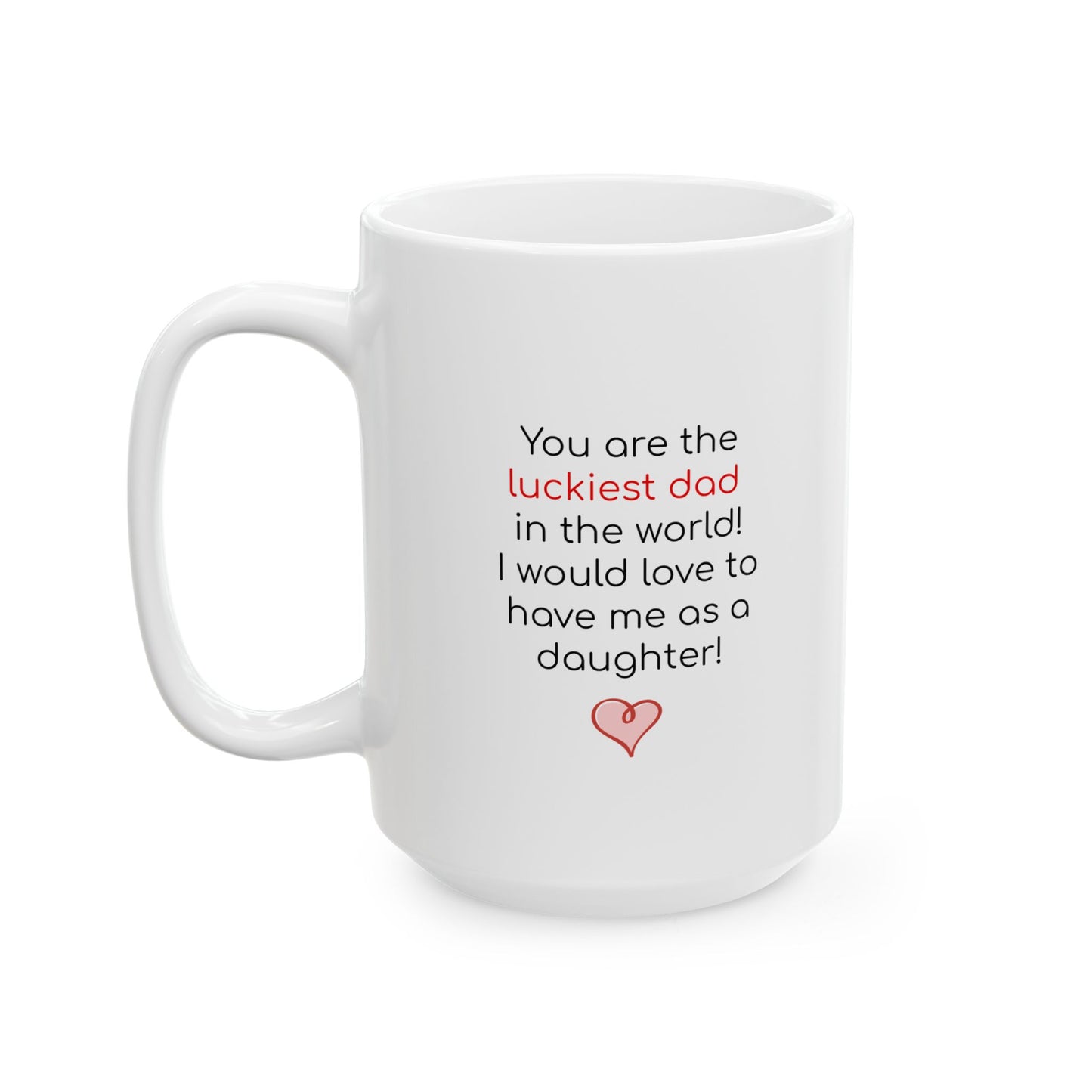 Luckiest Dad in the World Ceramic Mug 11 oz, 15 oz mug
