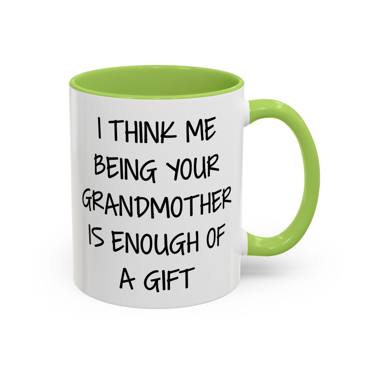 Grandmother Gift Coffee Mug — “I Think Me Being Your Grandmother Is Enough Of A Gift” Accent Mug