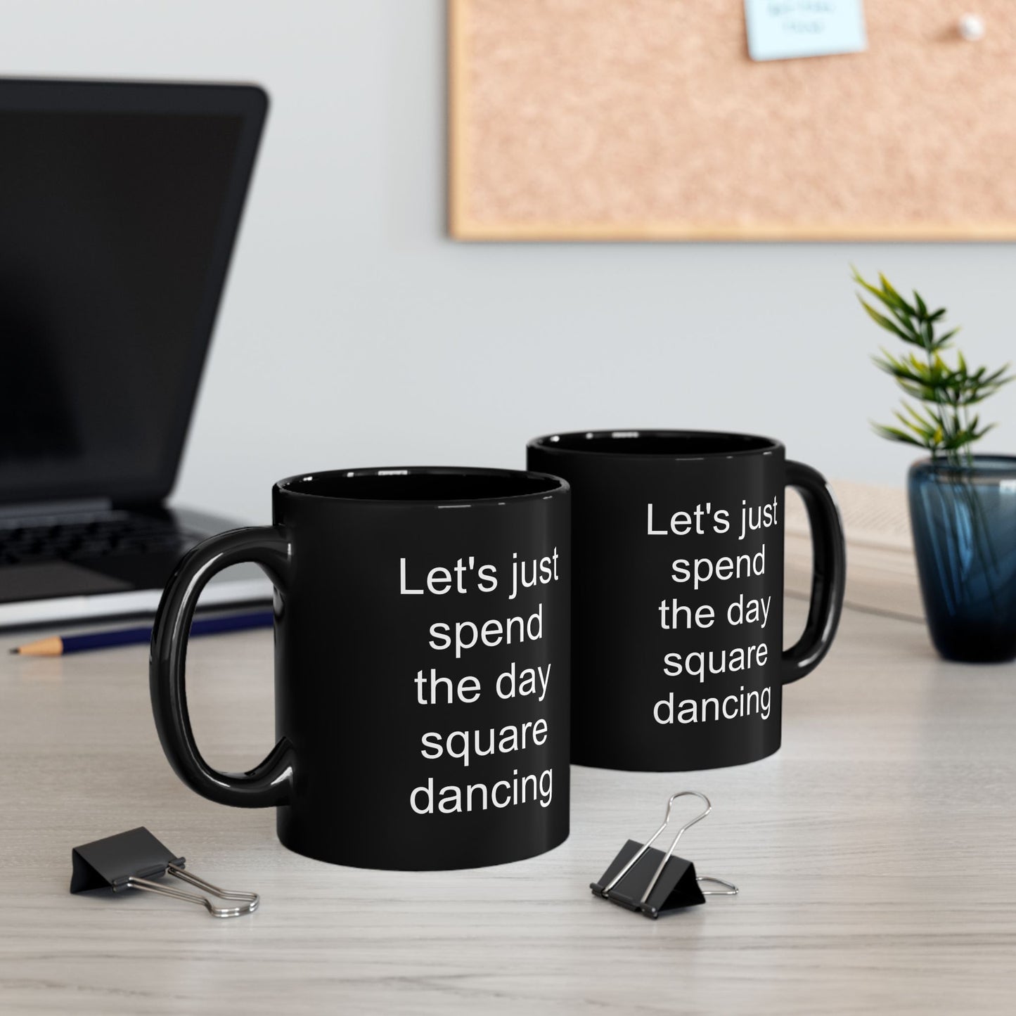 Let's Just Spend the Day Square Dancing Black Coffee Mug (11 oz & 15 oz)