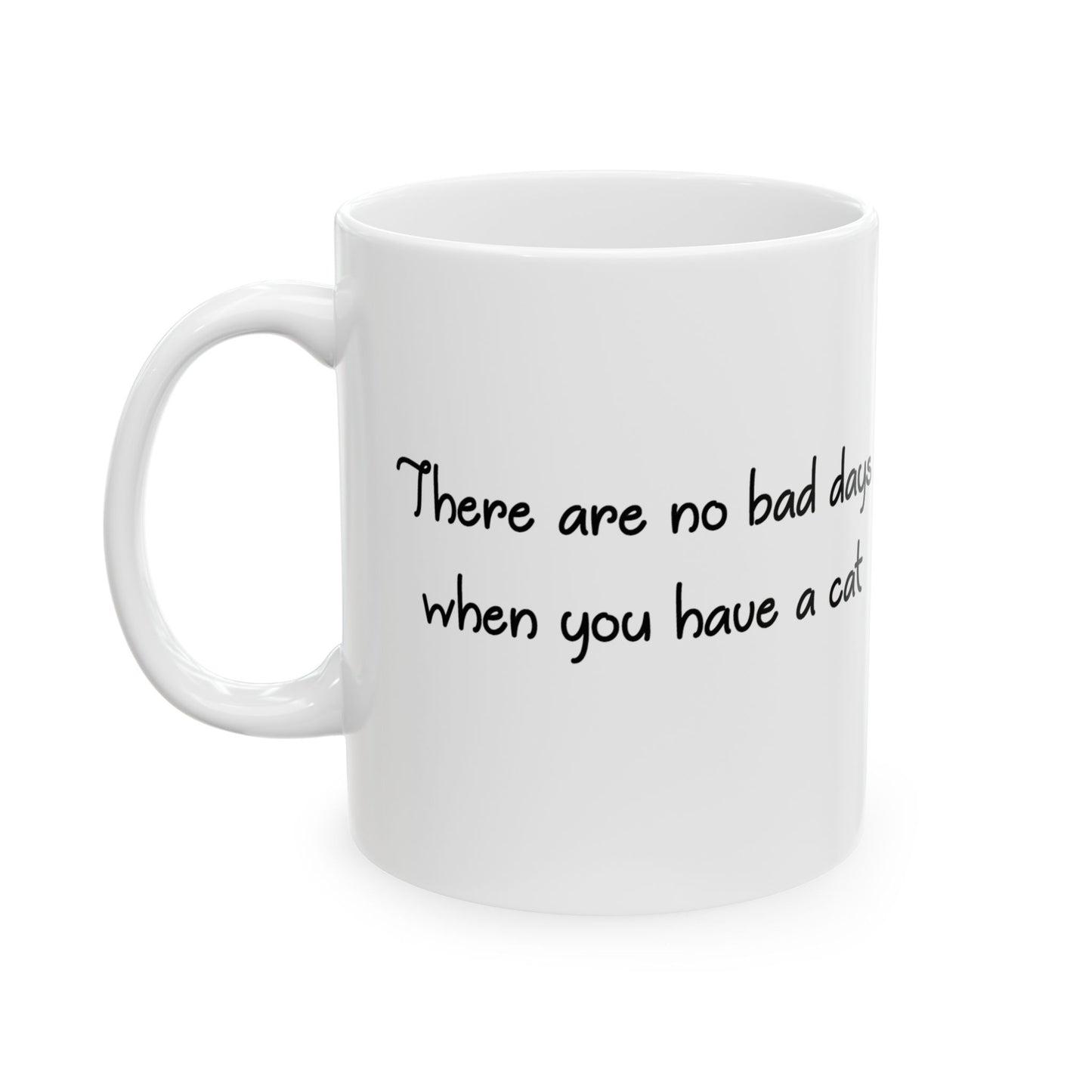 There Are No Bad Days When You Have a Cat 11 & 15 oz Mug