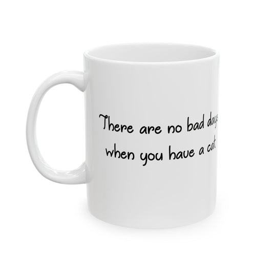 There Are No Bad Days When You Have a Cat 11 & 15 oz Mug