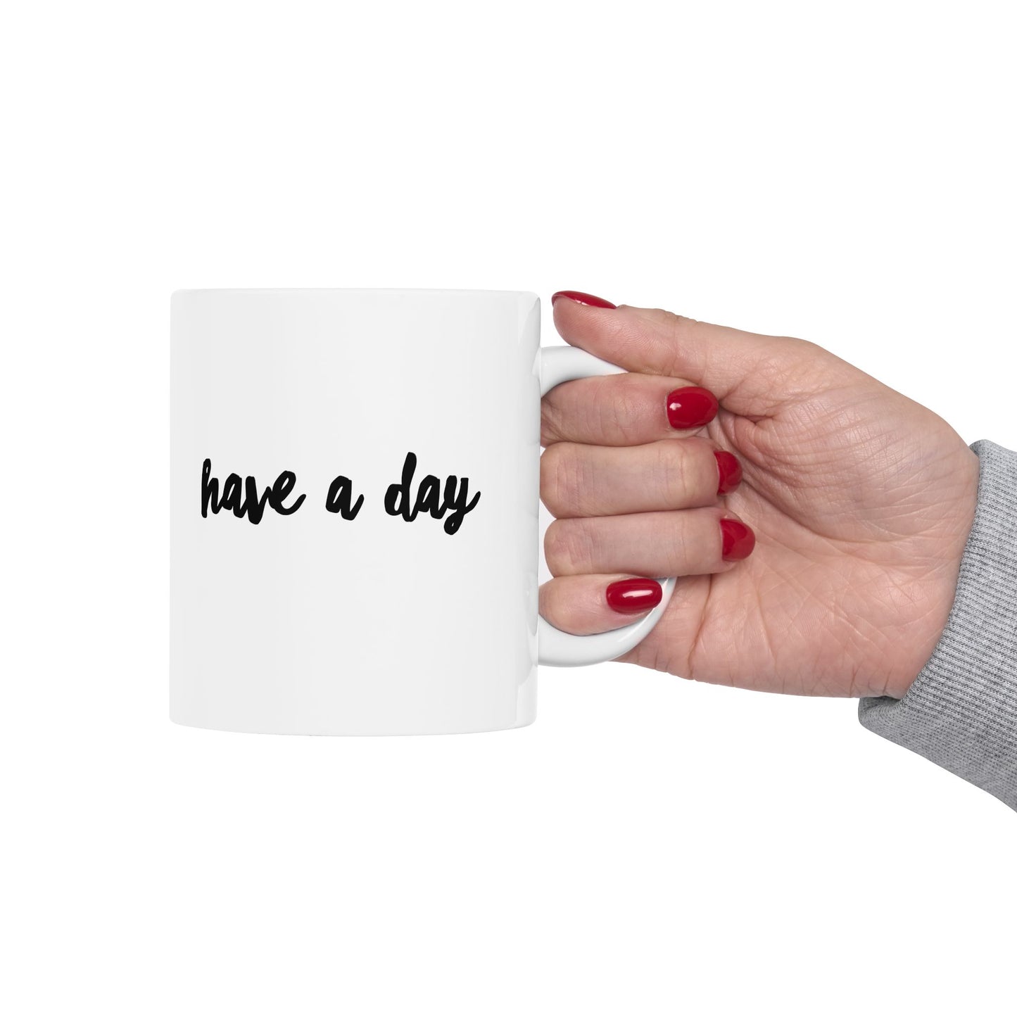 Have A Day Ceramic Mug – Minimal Script Coffee Cup (11oz, 15oz)