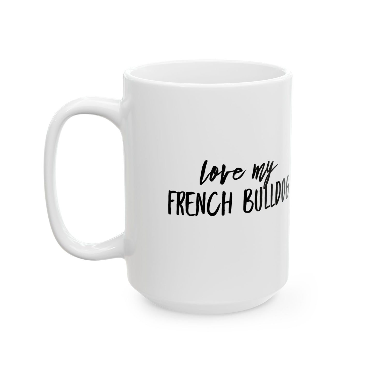 Love My French Bulldog 11 & 15 oz Mug