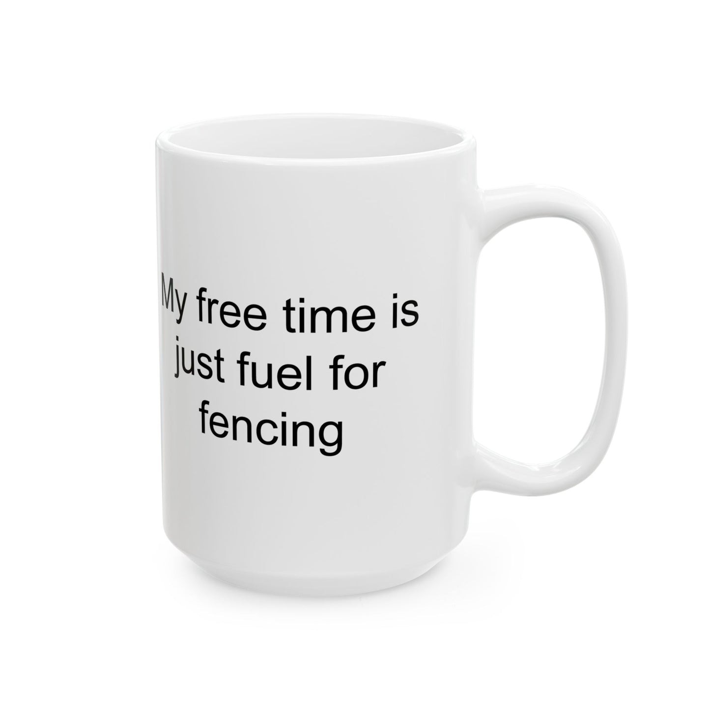 My Free Time Is Fueled For Fencing White Mug (11 oz & 15 oz)