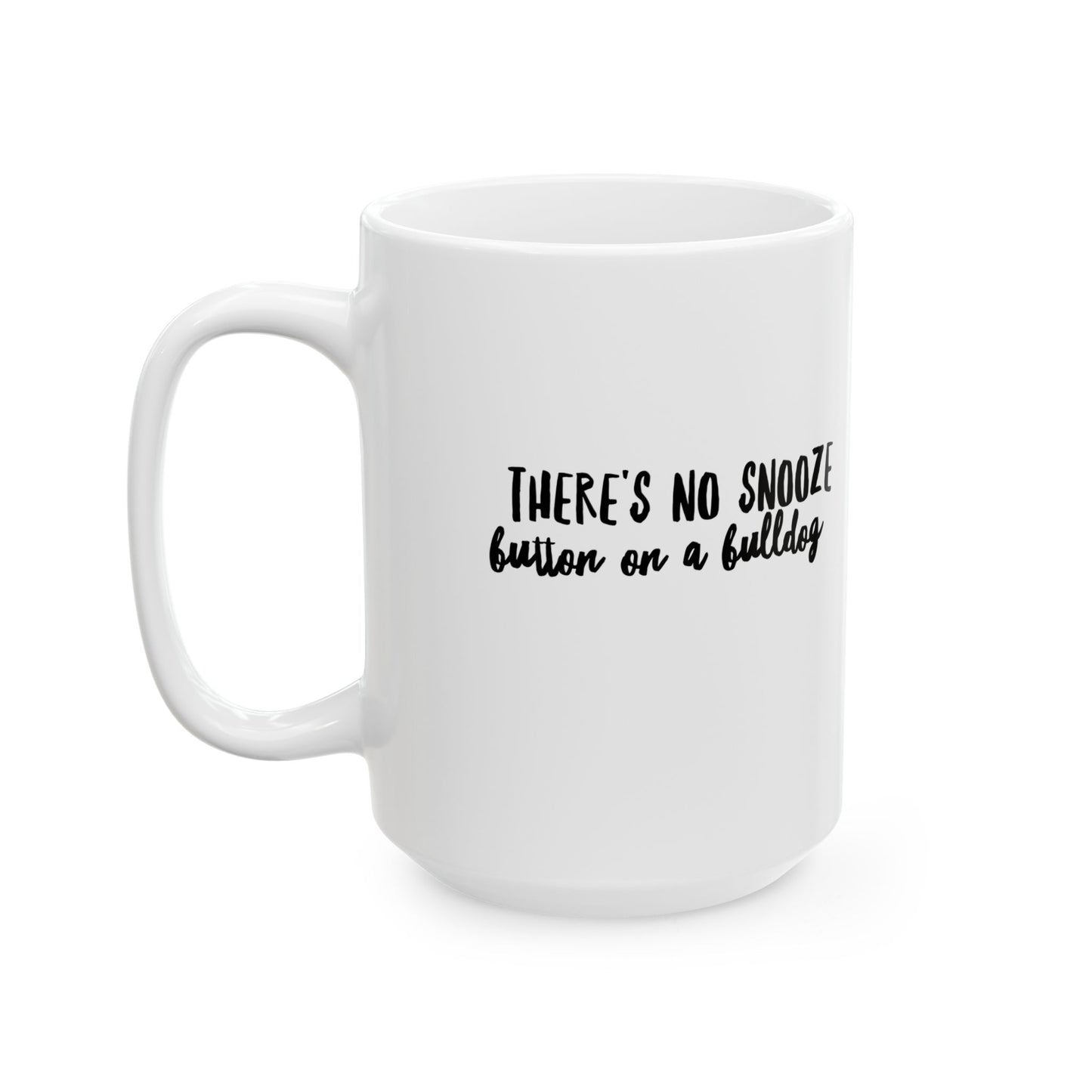 There's No Snooze Button on a Bulldog 11 & 15 oz Mug