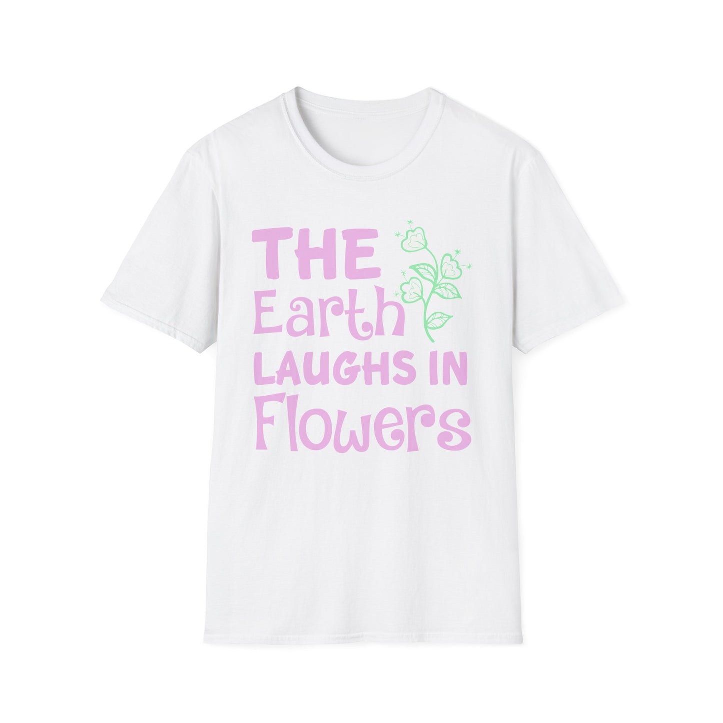 Earth Laughs in Flowers T-Shirt — Floral Nature Quote Tee