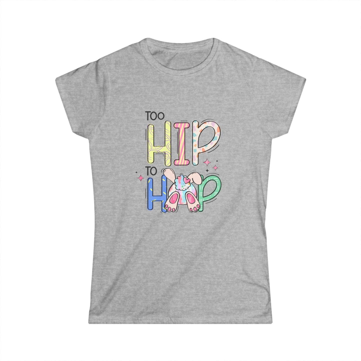 Too Hip to Hop Women's Easter T-shirt, Trendy Humor Tee for Easter Gatherings, Perfect Gift for Easter Bunnies and Fun-Lovers