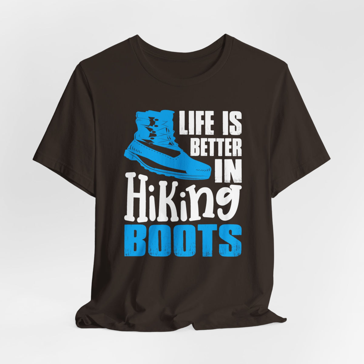 Hiking Boots T-Shirt – "Life Is Better In Hiking Boots" Outdoor Adventure Tee