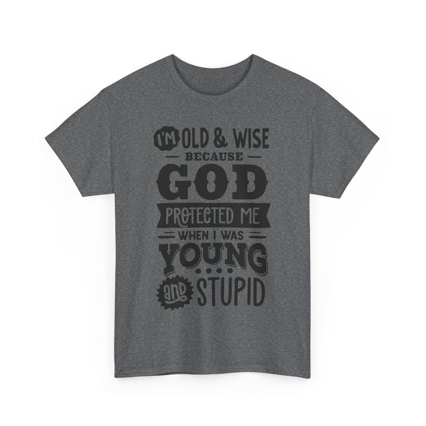 I'm Old and Wise Because God Protected Me Unisex Heavy Cotton Tee for Dads