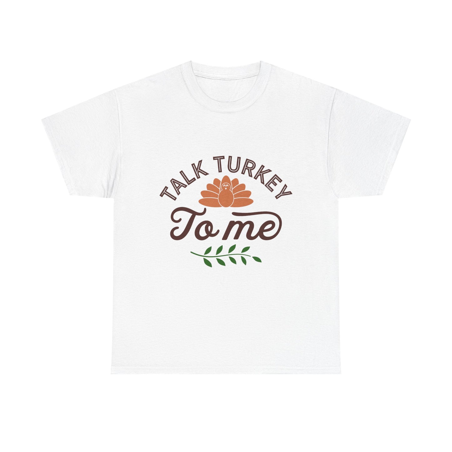 Talk Turkey To Me Unisex Thanksgiving T-Shirt