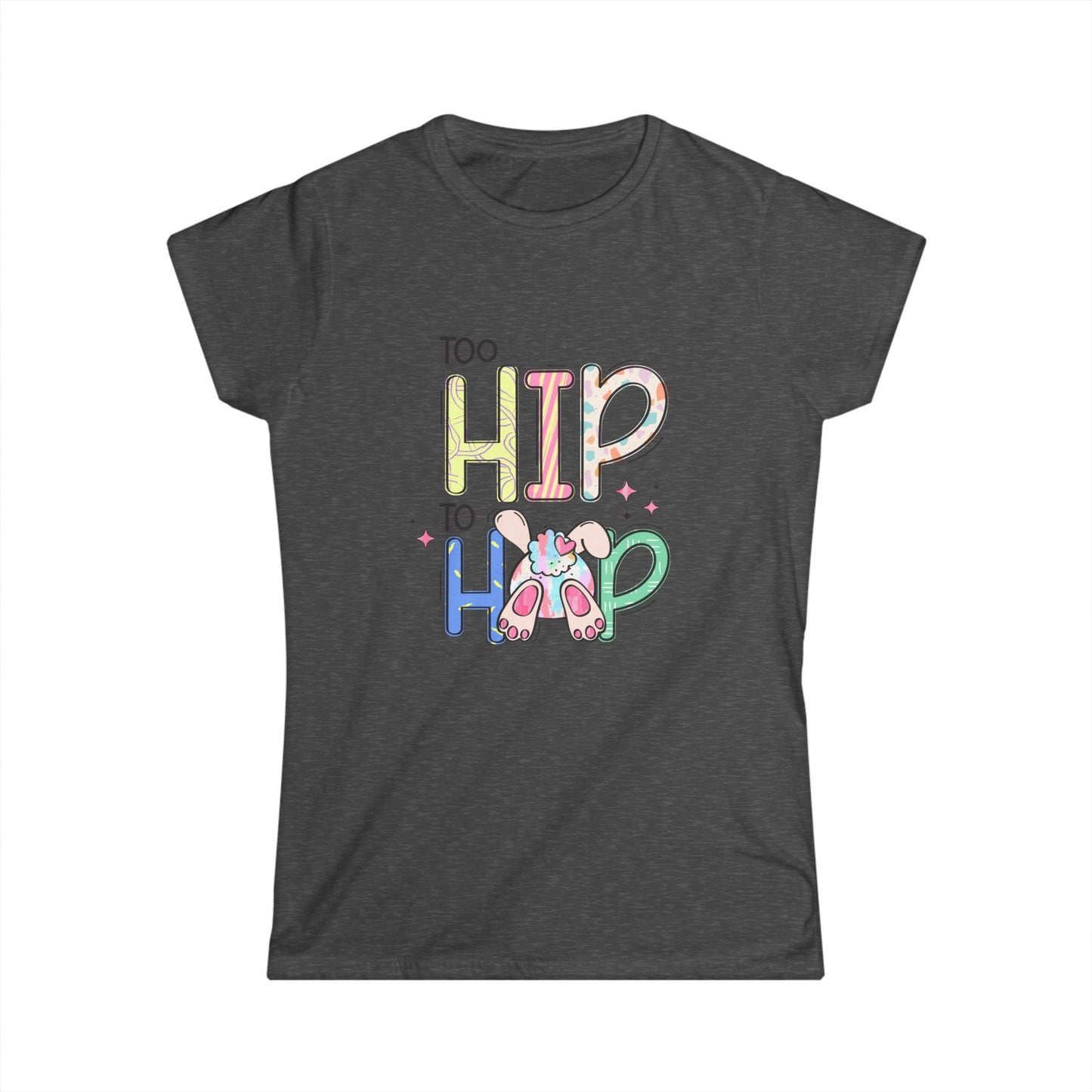 Too Hip to Hop Women's Easter T-shirt, Trendy Humor Tee for Easter Gatherings, Perfect Gift for Easter Bunnies and Fun-Lovers