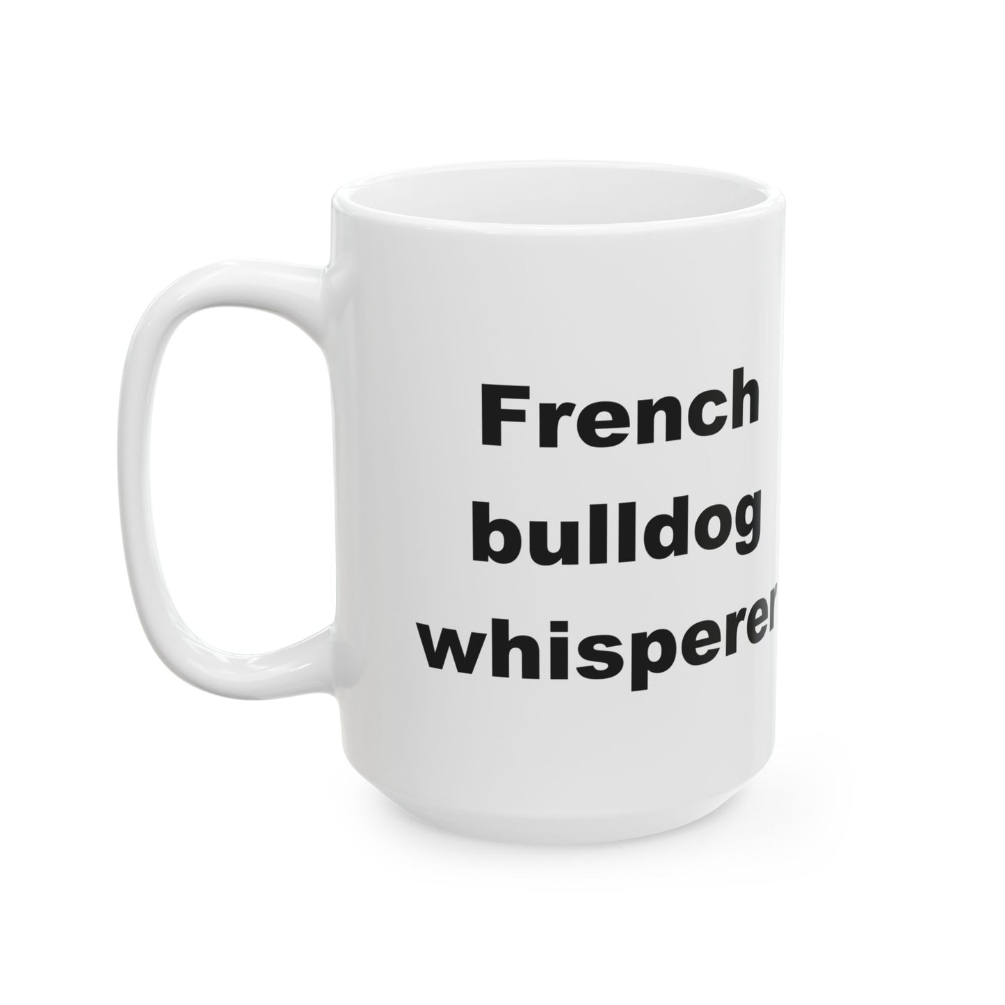 French Bulldog Whisperer 11 & 15 oz Mug