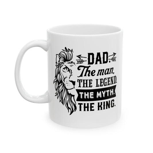 Dad: The Man, The Myth, The Legend Ceramic Mug 11 oz, 15 oz mug