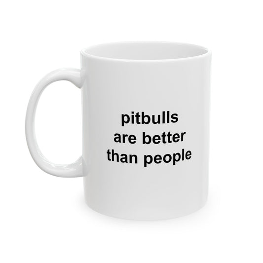 Pitbulls Are Better Than People Ceramic Mug (11oz, 15oz)
