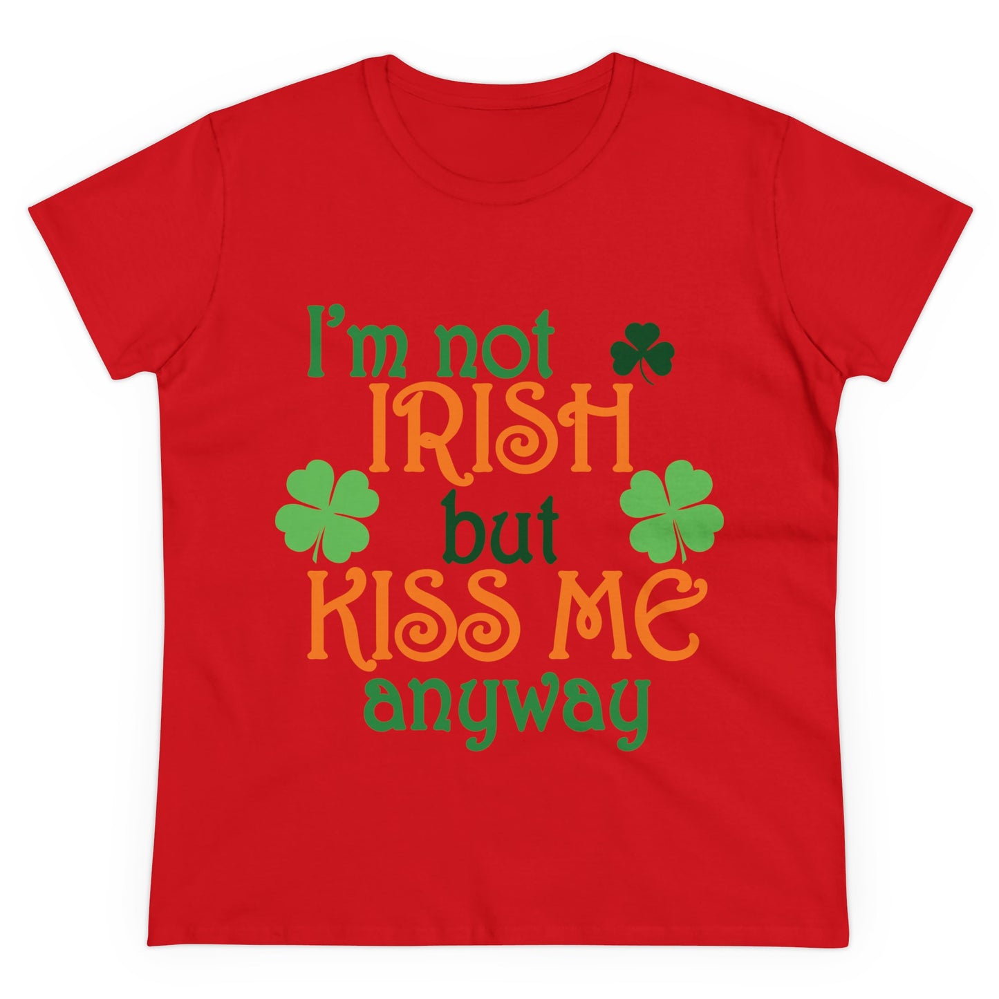 I'm Not Irish But Kiss Me Anyway St. Patrick's Day Women's Tee