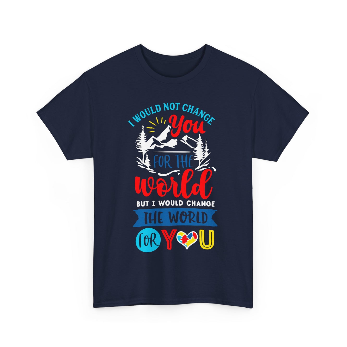 I Would Not Change You for the World Autism Dad T-shirt
