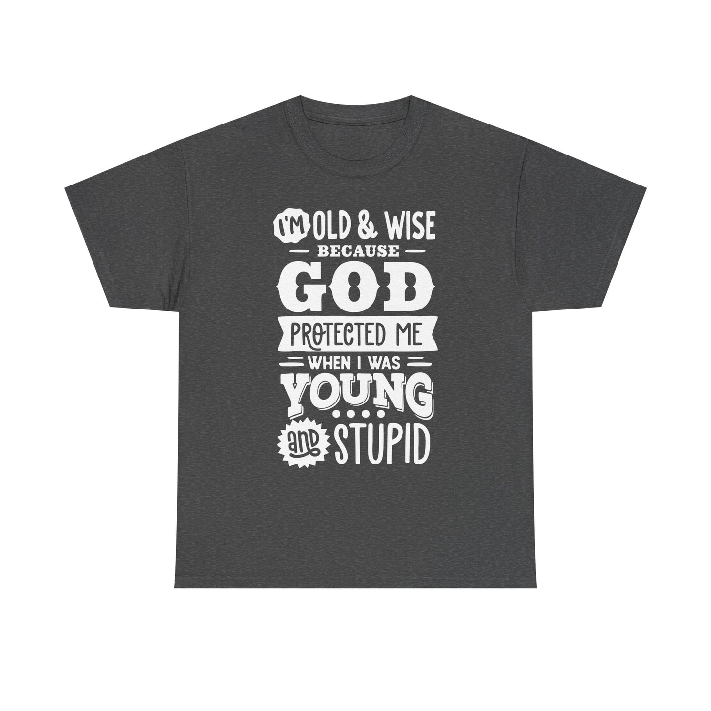 I'm Old and Wise Because God Protected Me Unisex Heavy Cotton Tee for Dads