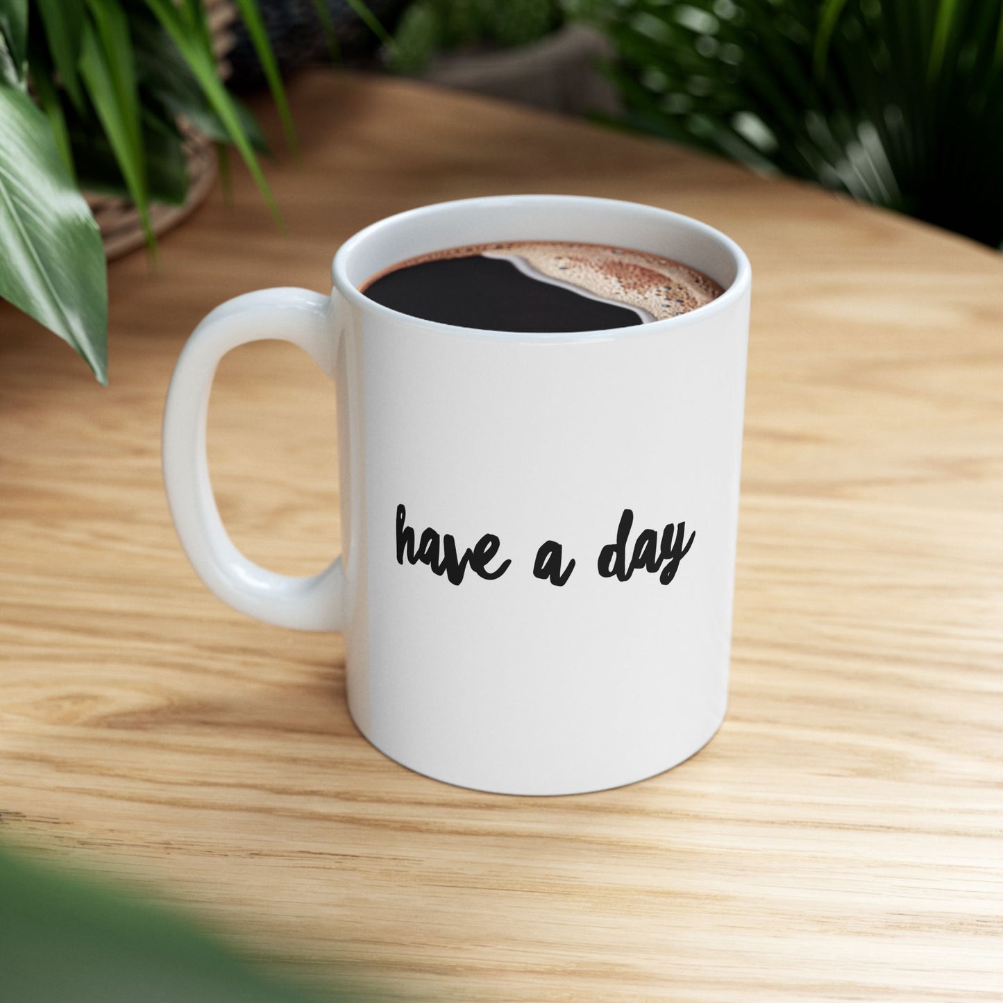 Have A Day Ceramic Mug – Minimal Script Coffee Cup (11oz, 15oz)