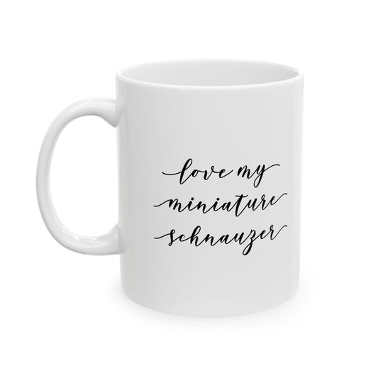 Miniature Schnauzer Love Ceramic Mug (11oz, 15oz)