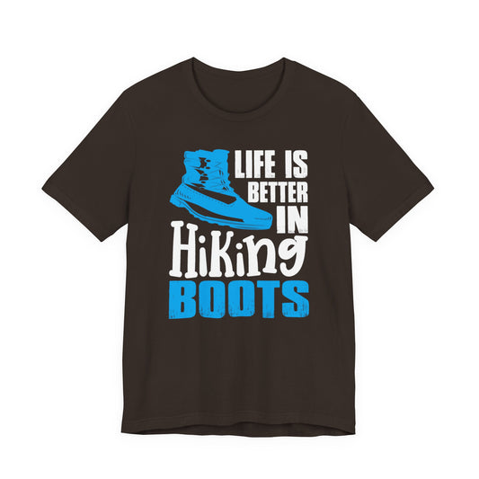 Hiking Boots T-Shirt – "Life Is Better In Hiking Boots" Outdoor Adventure Tee