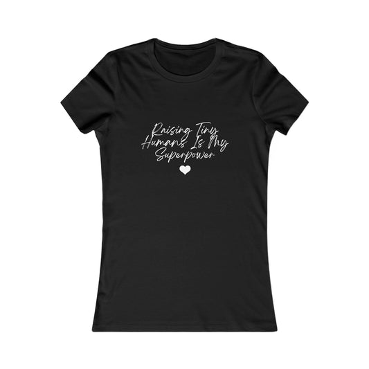 Raising Tiny Humans Is My Superpower Women's Favorite T-Shirt Dark Colors with White Lettering