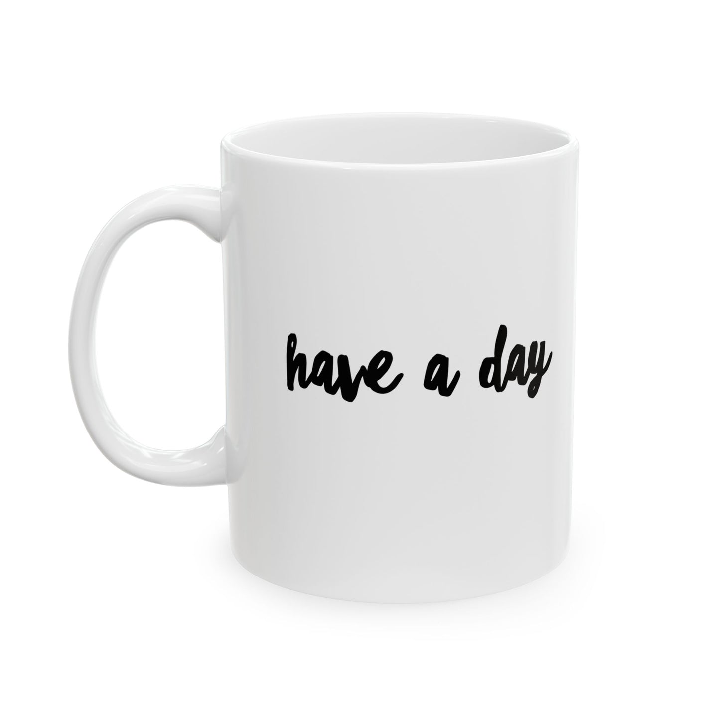 Have A Day Ceramic Mug – Minimal Script Coffee Cup (11oz, 15oz)