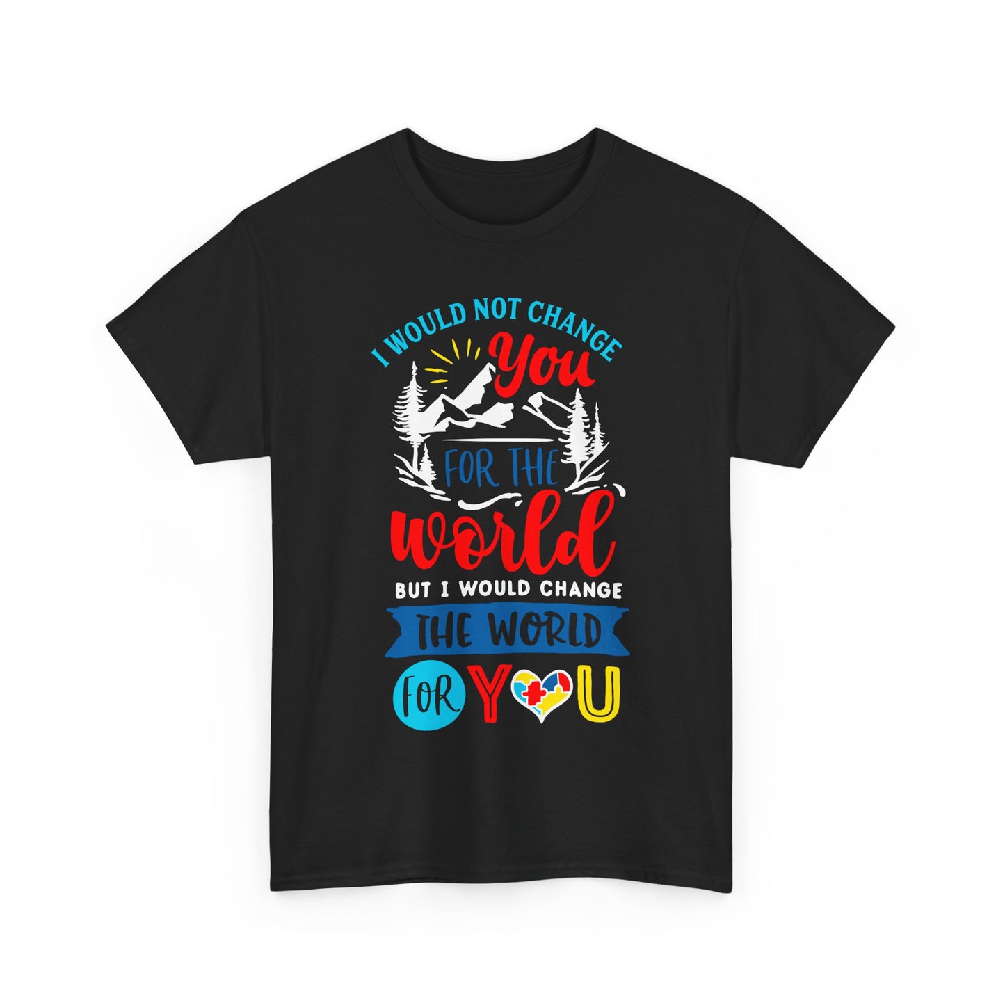 I Would Not Change You for the World Autism Dad T-shirt