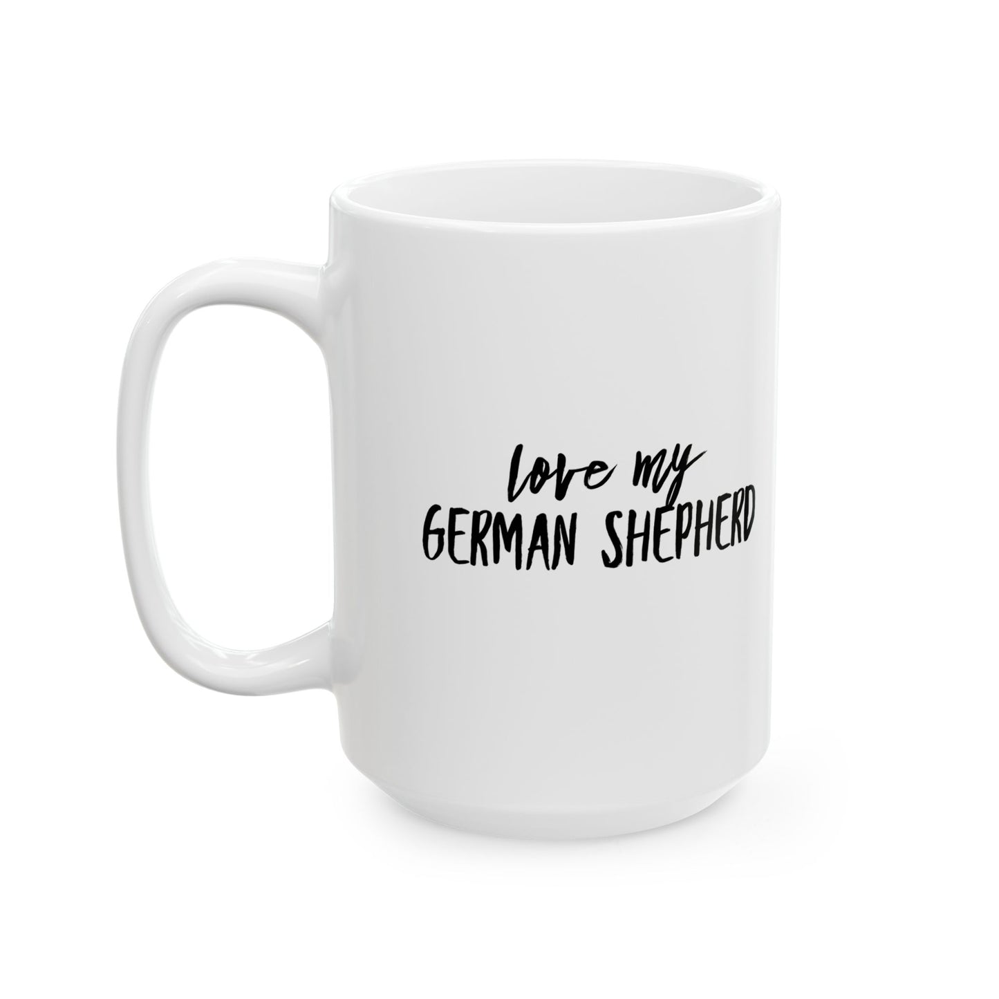 I Love My German Shepherd Ceramic Mug – Dog Lover Coffee Cup (11oz, 15oz)