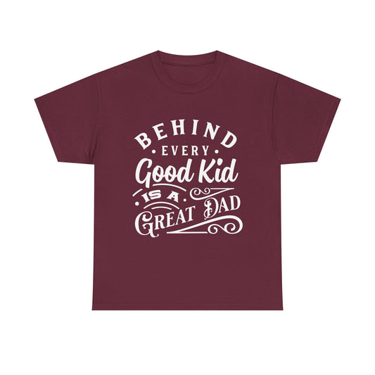 Behind Every Good Kid Is A Great Dad T-Shirt for Dad for Father's Day