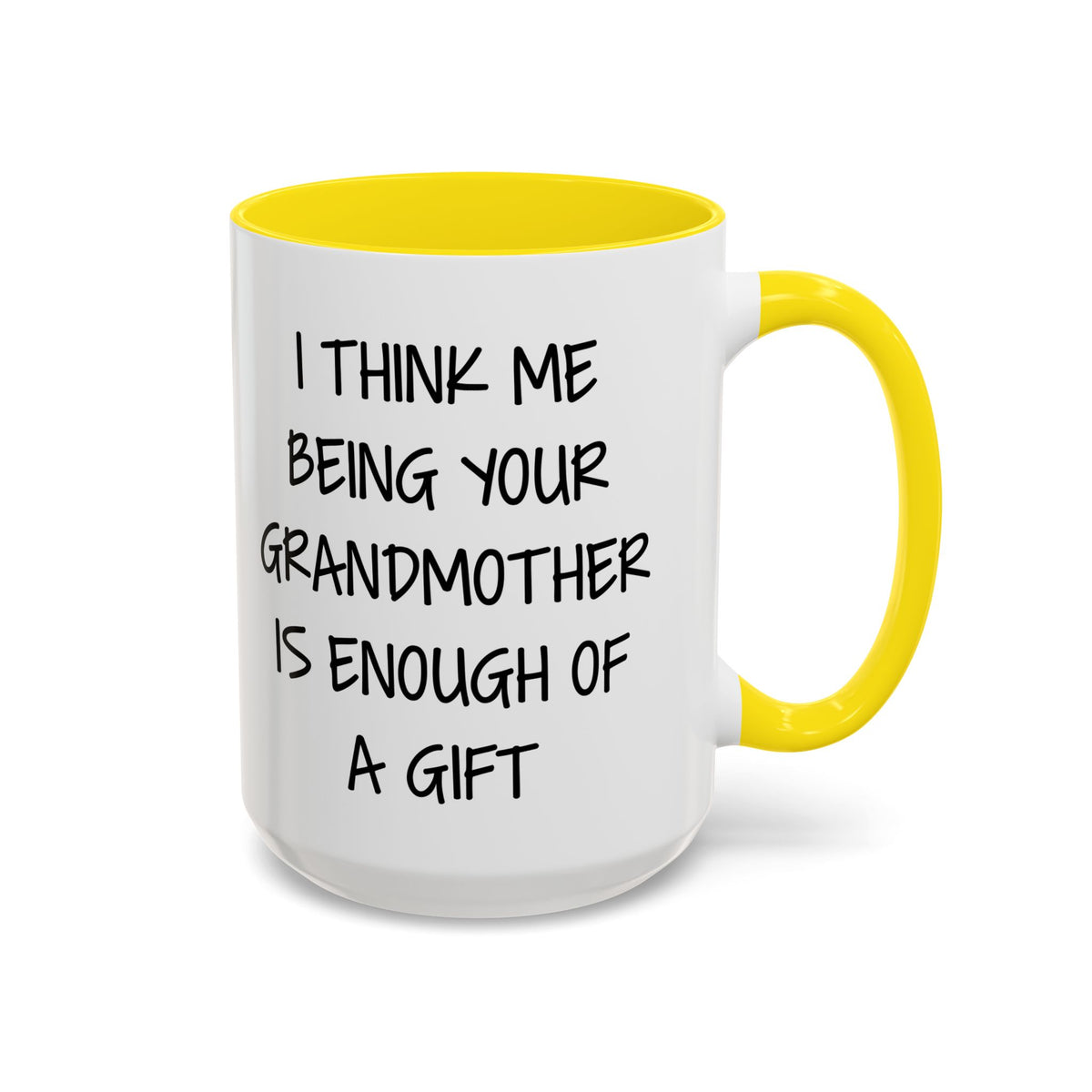 Grandmother Gift Coffee Mug — “I Think Me Being Your Grandmother Is Enough Of A Gift” Accent Mug