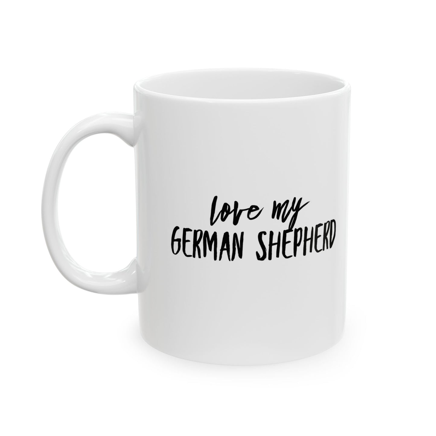 I Love My German Shepherd Ceramic Mug – Dog Lover Coffee Cup (11oz, 15oz)