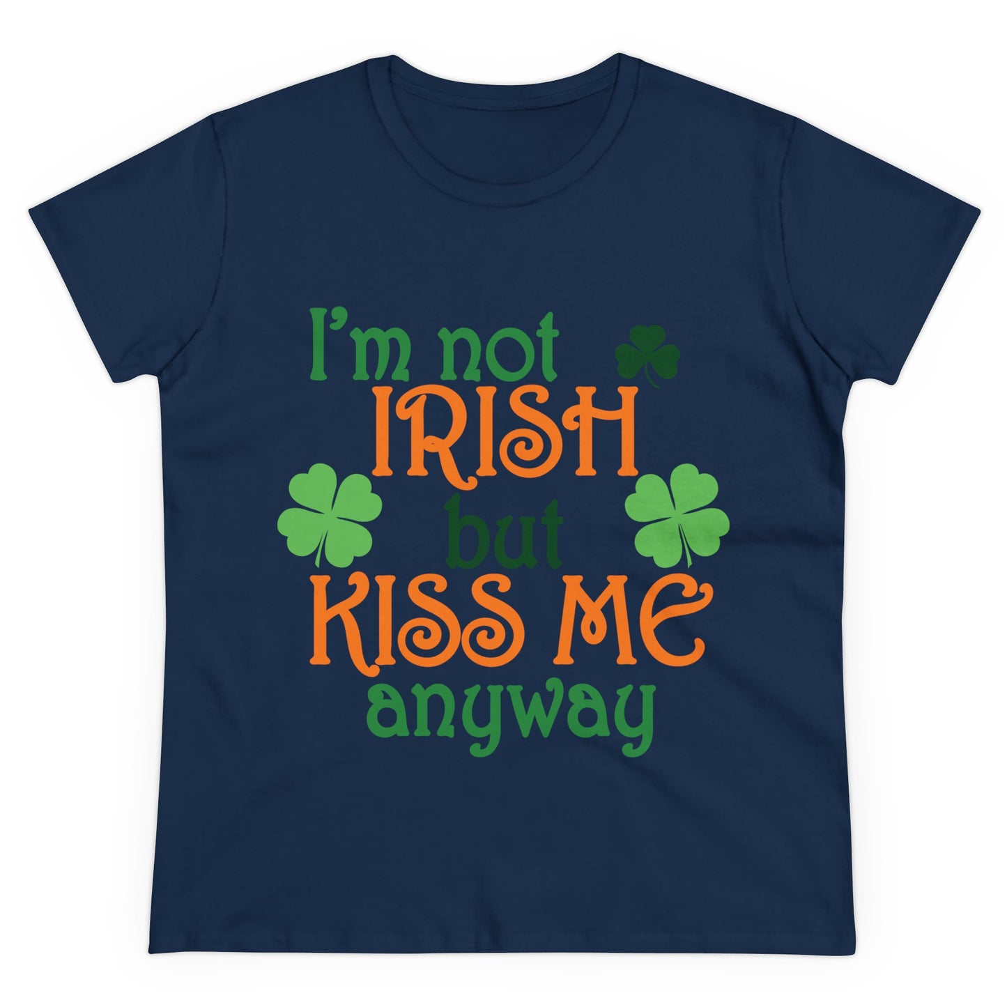 I'm Not Irish But Kiss Me Anyway St. Patrick's Day Women's Tee