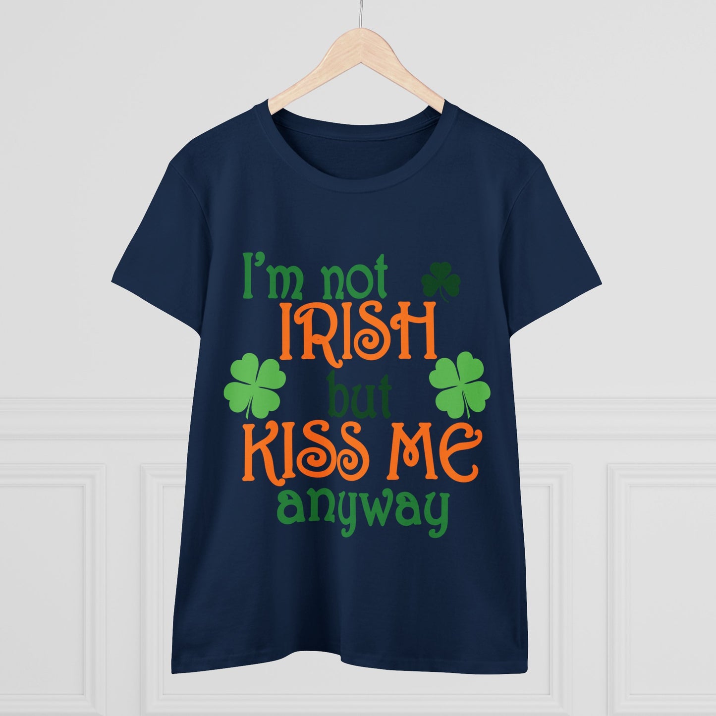 I'm Not Irish But Kiss Me Anyway St. Patrick's Day Women's Tee
