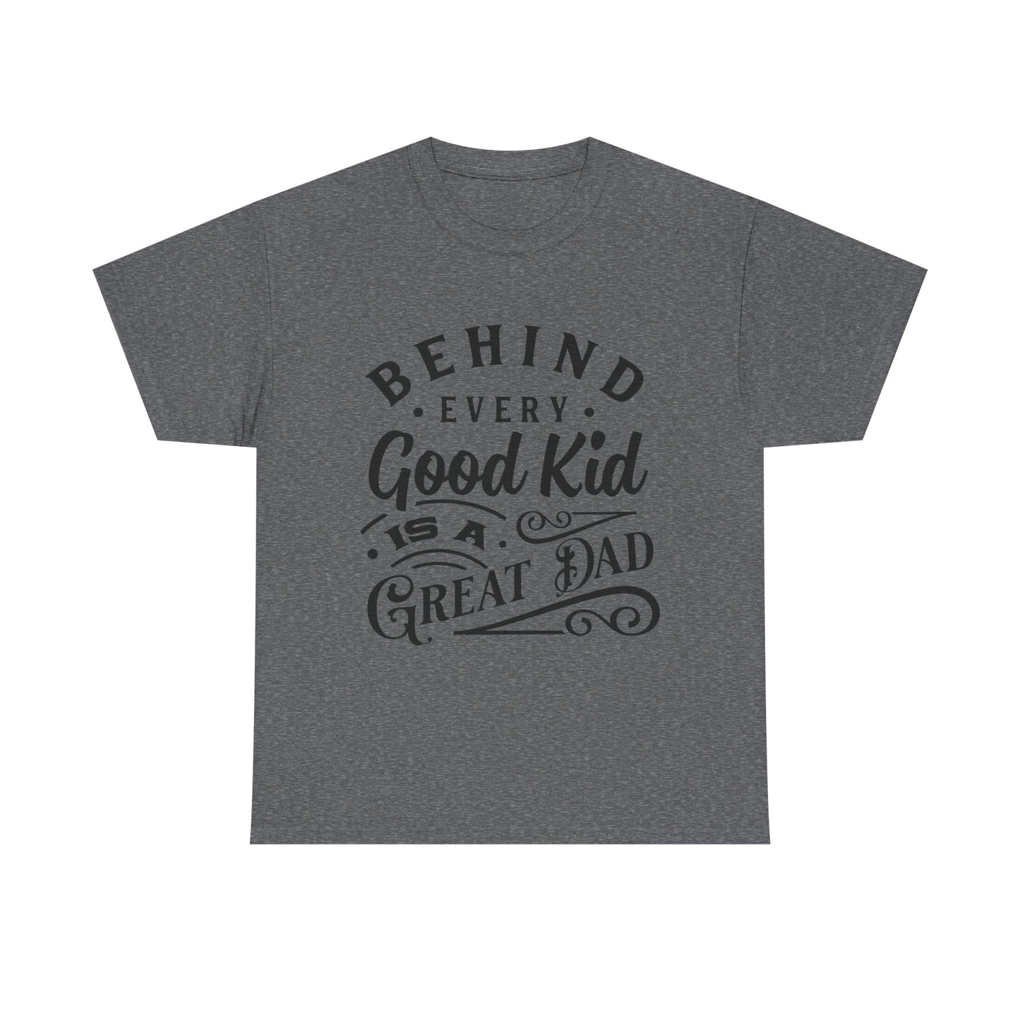 Behind Every Good Kid Is A Great Dad T-Shirt for Dad for Father's Day