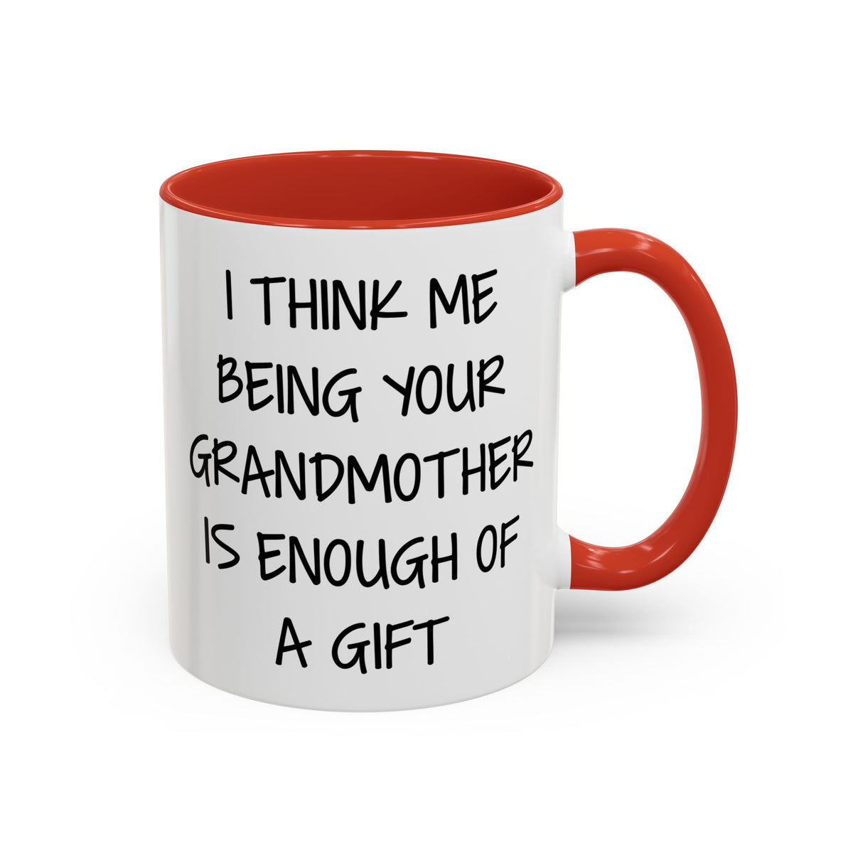 Grandmother Gift Coffee Mug — “I Think Me Being Your Grandmother Is Enough Of A Gift” Accent Mug