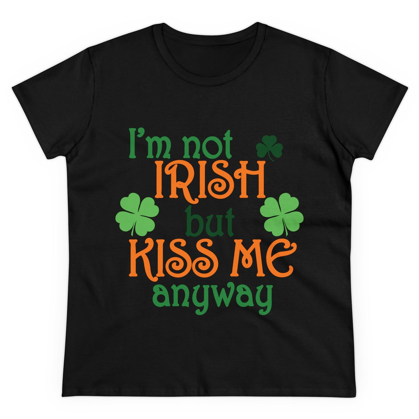I'm Not Irish But Kiss Me Anyway St. Patrick's Day Women's Tee