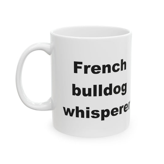 French Bulldog Whisperer 11 & 15 oz Mug