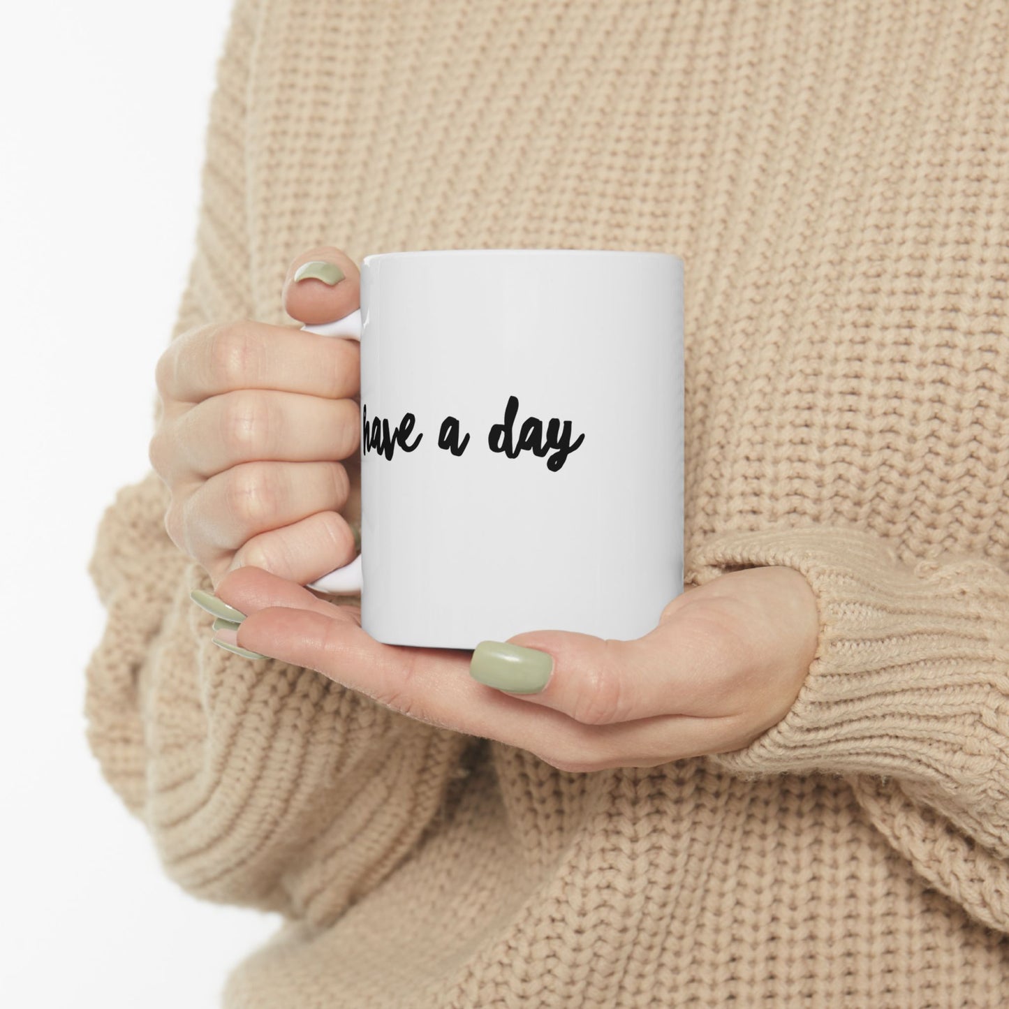 Have A Day Ceramic Mug – Minimal Script Coffee Cup (11oz, 15oz)