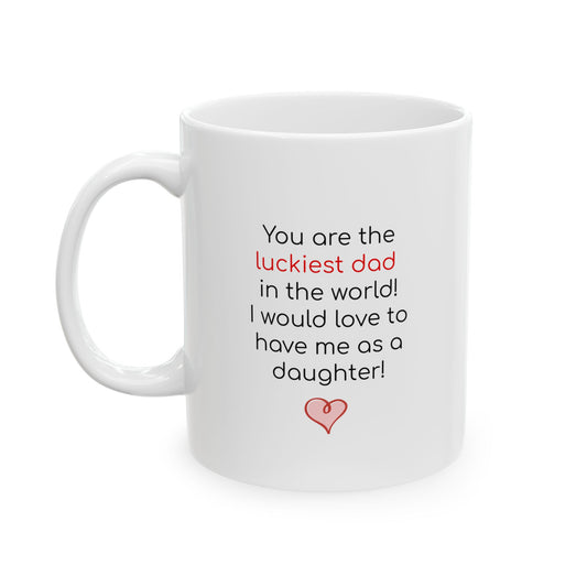 Luckiest Dad in the World Ceramic Mug 11 oz, 15 oz mug