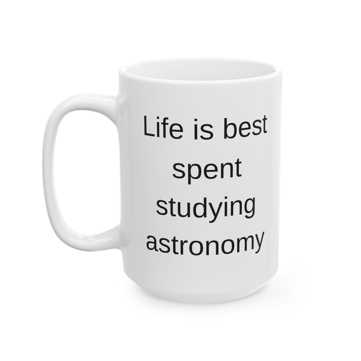Life is Best Studying Astronomy Coffee Mug - Perfect Gift for Space Enthusiasts and Astronomers