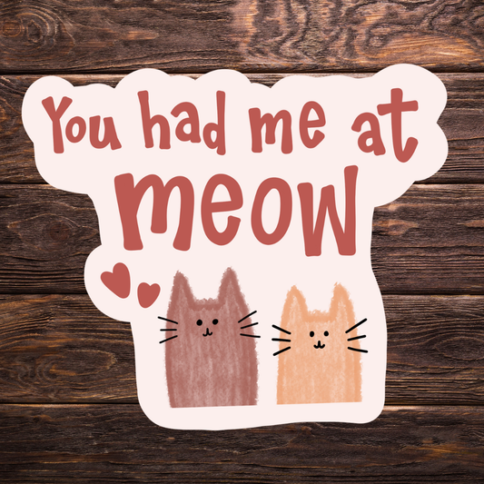 You Had Me at Meow Vinyl Sticker