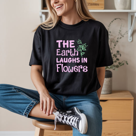 Earth Laughs in Flowers T-Shirt — Floral Nature Quote Tee